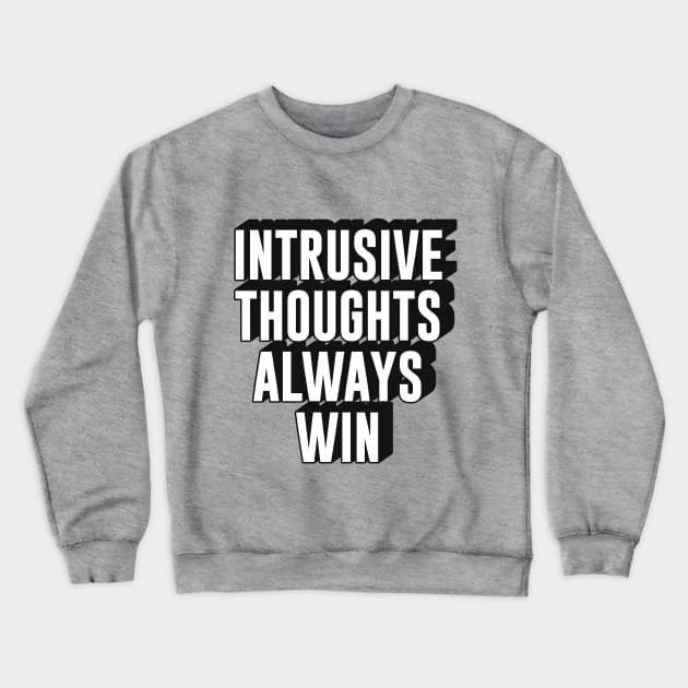 intrusive thoughts always win text | Morcaworks Crewneck Sweatshirt by Oricca